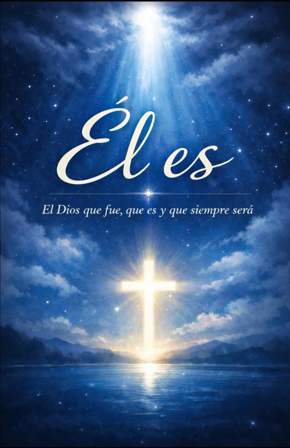 Él es…: El Dios que fue, que es y que siempre será