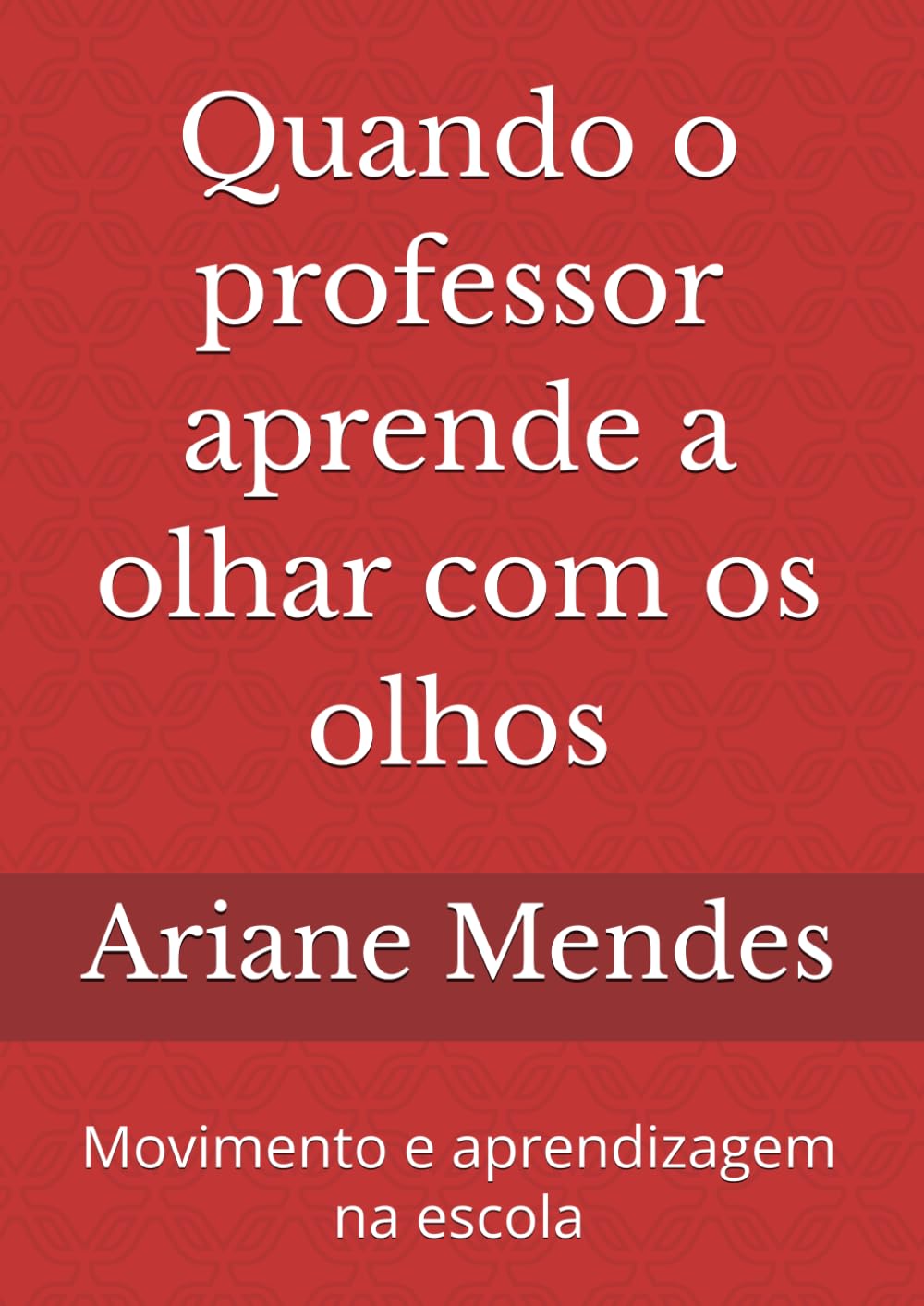 Quando o professor aprende a olhar com os olhos: Movimento e aprendizagem na escola