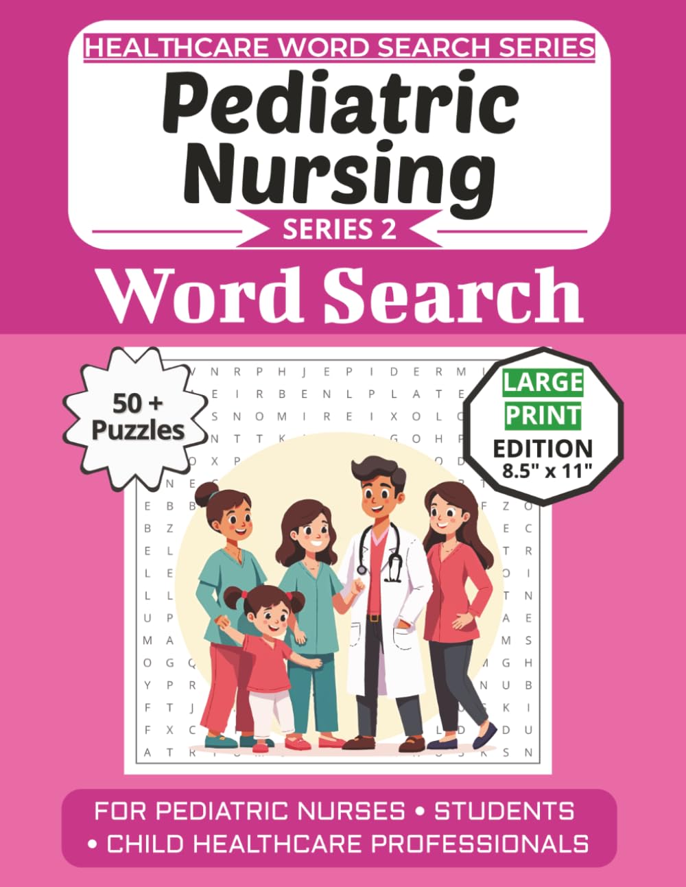 Pediatric Nursing Word Search Puzzle Book: Puzzles for Pediatric Nurses, Students, and Child Healthcare Professionals: Large Print Edition with 50+ ... (Healthcare Word Search Puzzle Book Series)