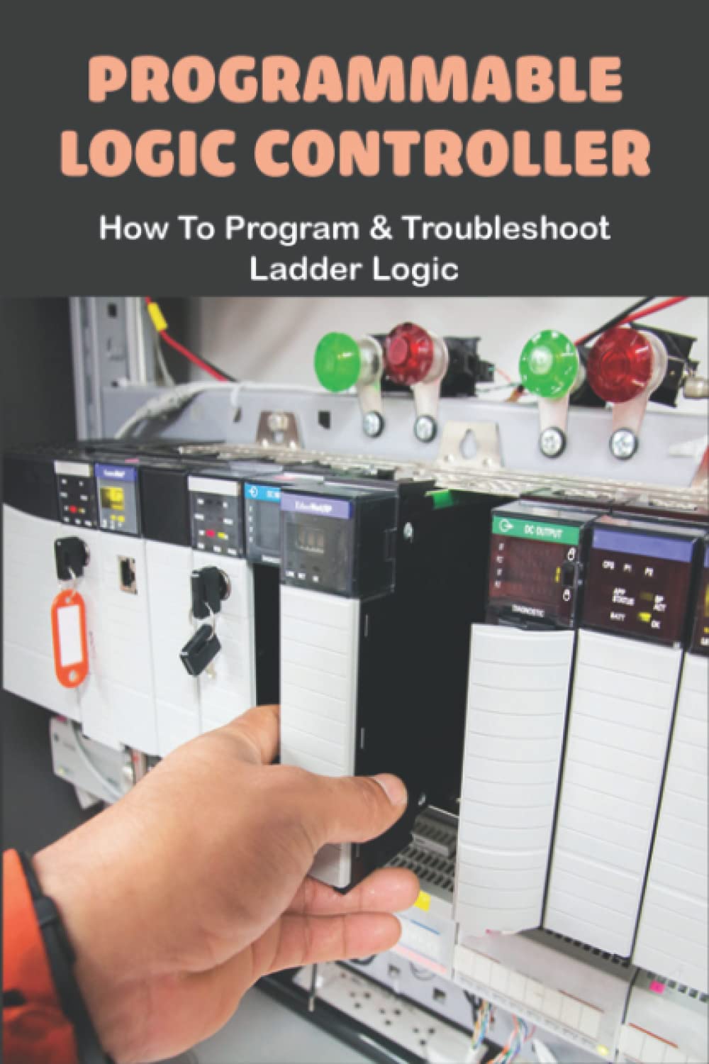 Programmable Logic Controller: How To Program & Troubleshoot Ladder Logic