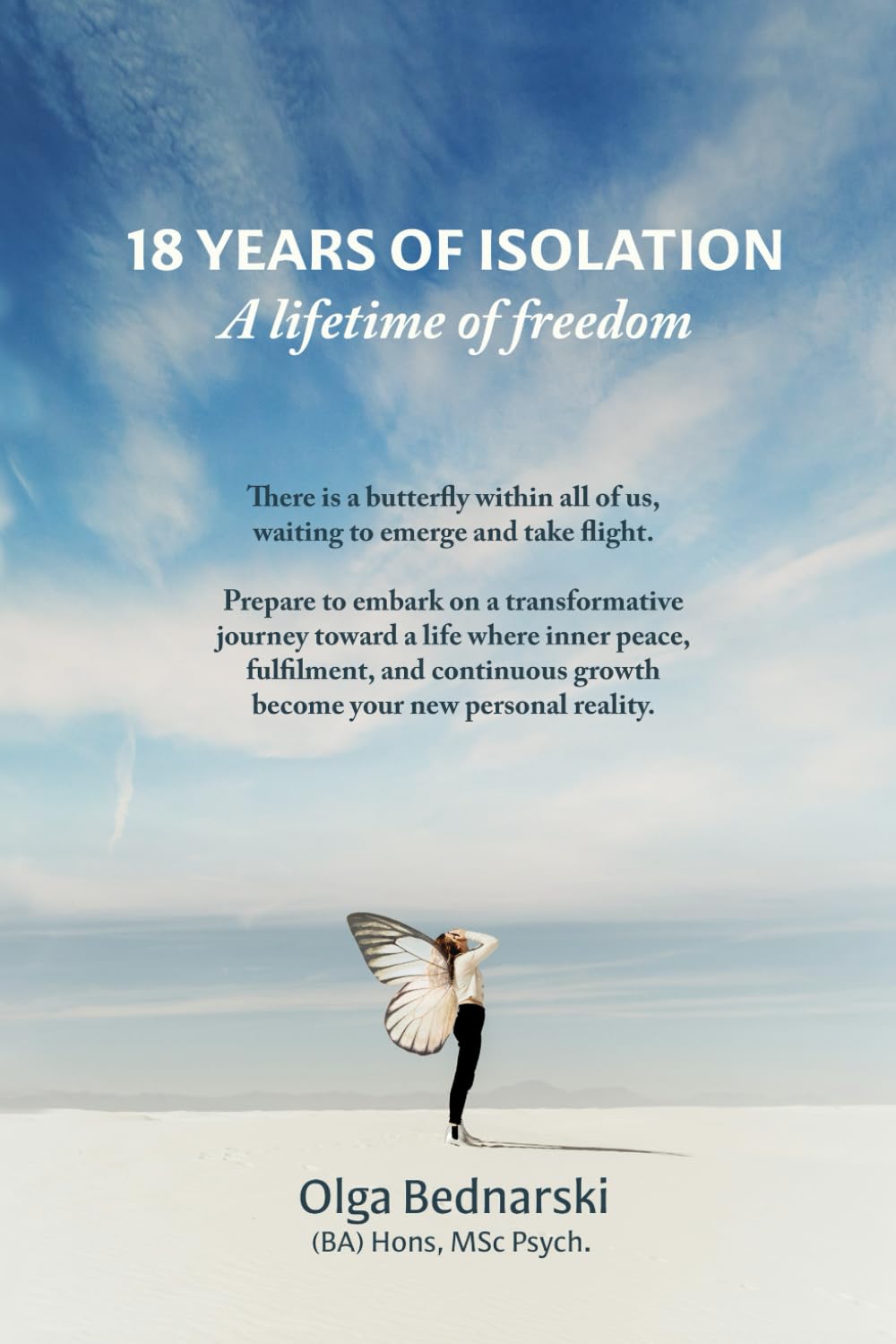 18 OF ISOLATION. A LIFETIME OF FREEDOM: There is a butterfly within all of us, waiting to emerge and take flight.