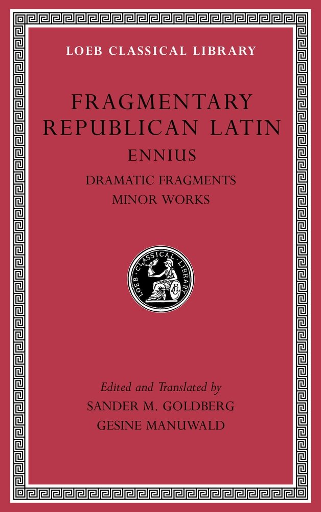 Fragmentary Republican Latin, Volume II: Ennius, Dramatic Fragments. Minor Works (Loeb Classical Library 537)