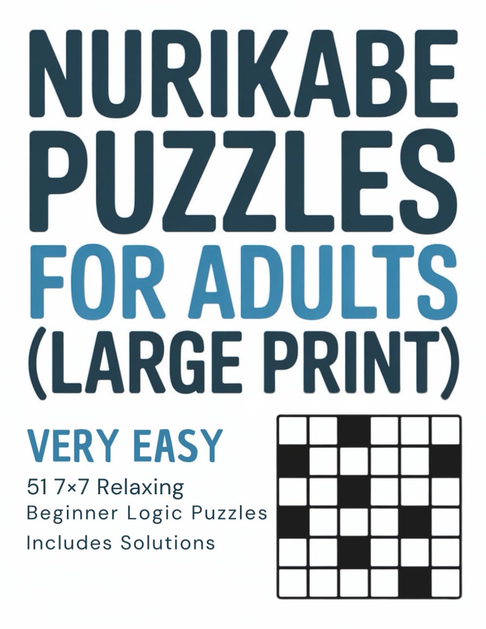 Nurikabe Puzzles for Adults (Large Print): Very Easy: 51 7x7 Relaxing Beginner Logic Puzzles with Solutions