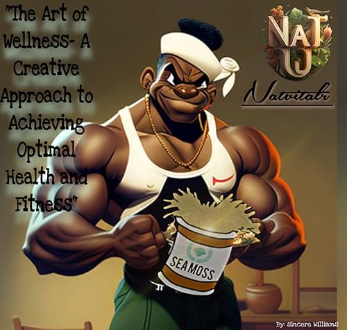“The Art of Wellness- A Creative Approach to Achieving Optimal Health and Fitness”: “Achieving Optimal Health and Fitness through Exercise, Nutrition and Wellness”
