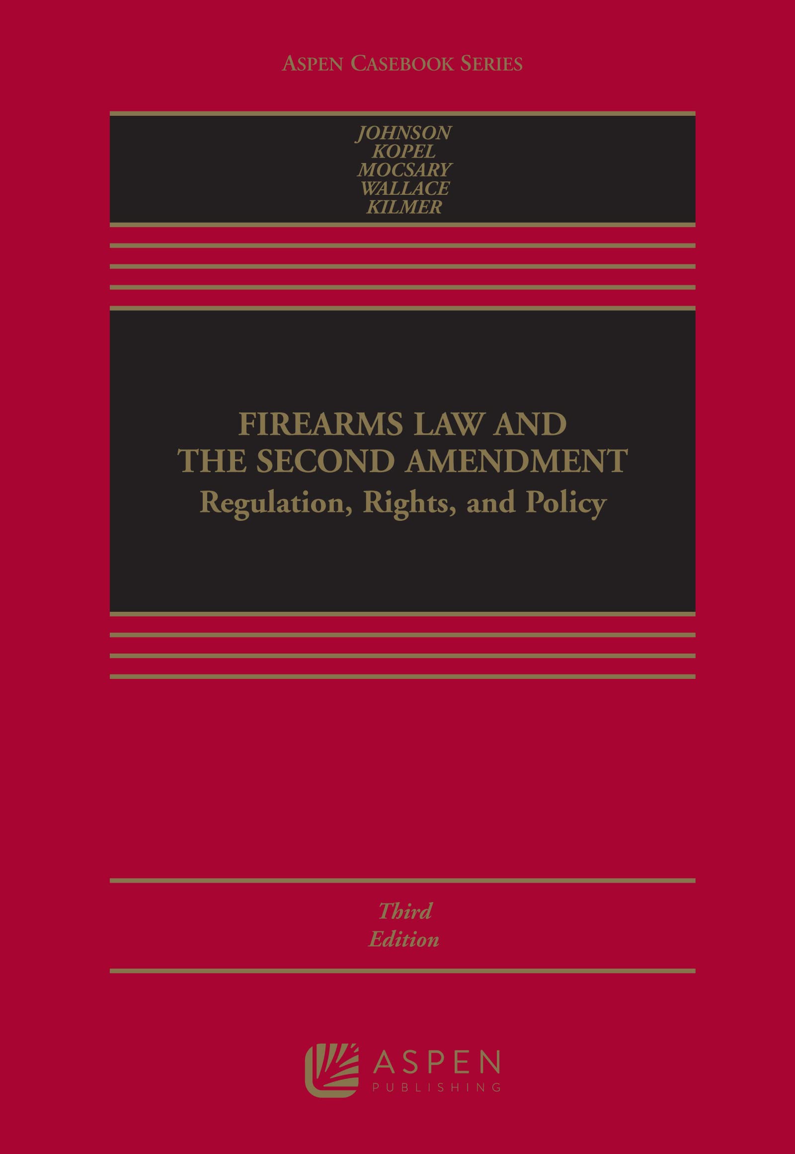 Firearms Law and the Second Amendment: Regulation, Rights, and Policy (Aspen Casebook Series)