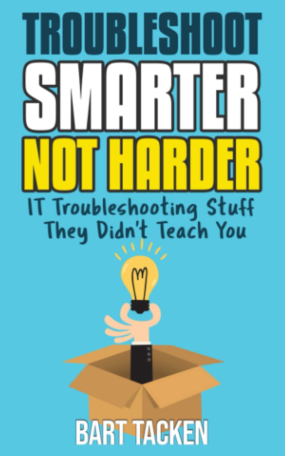 Troubleshoot Smarter, not Harder: IT Troubleshooting Stuff They Didn't Teach You