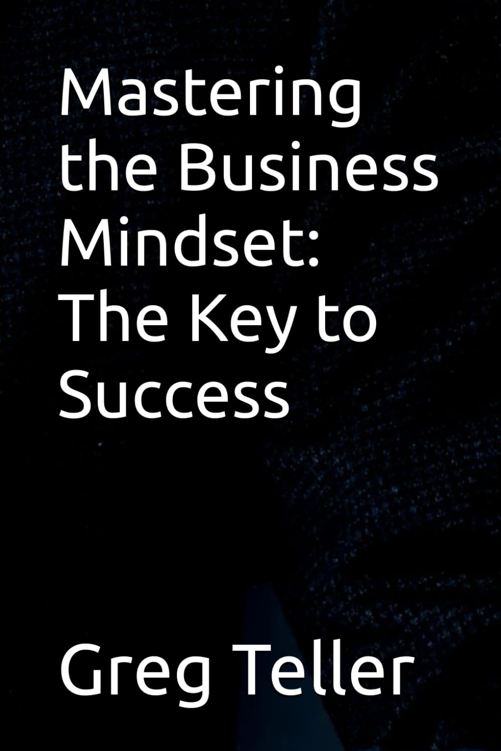 Mastering the Business Mindset: The Key to Success