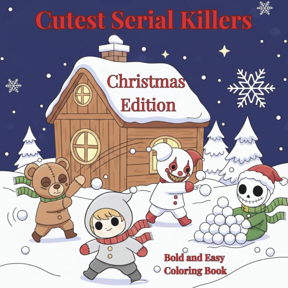 Christmas Coloring Book Cute Serial Killers: 50+ Hilarious Designs for Adults & Teens: Cute Adorable but Spooky Killer Characters during Christmas | ... Deadly: A Creepy Cute Coloring Series)