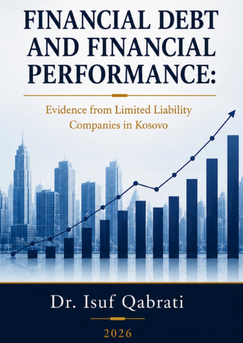 Financial Debt and Financial Performance: Evidence from Limited Liability Companies in Kosovo