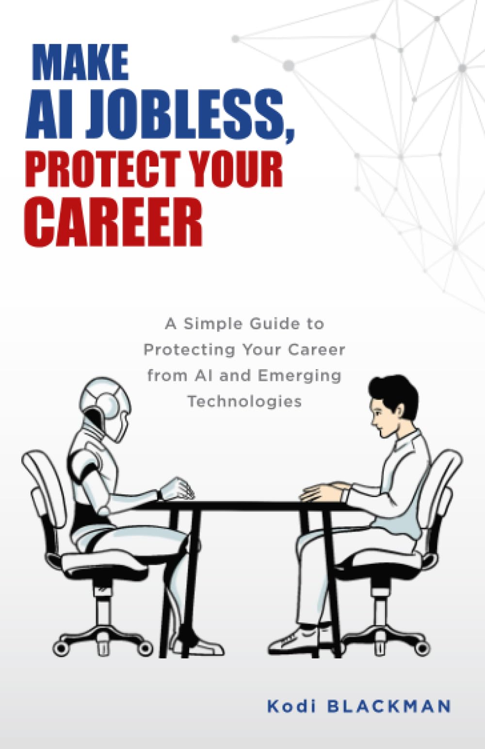 Make AI Jobless; Protect Your Career: A Simple Guide to Protecting Your Career from AI and Emerging Technologies