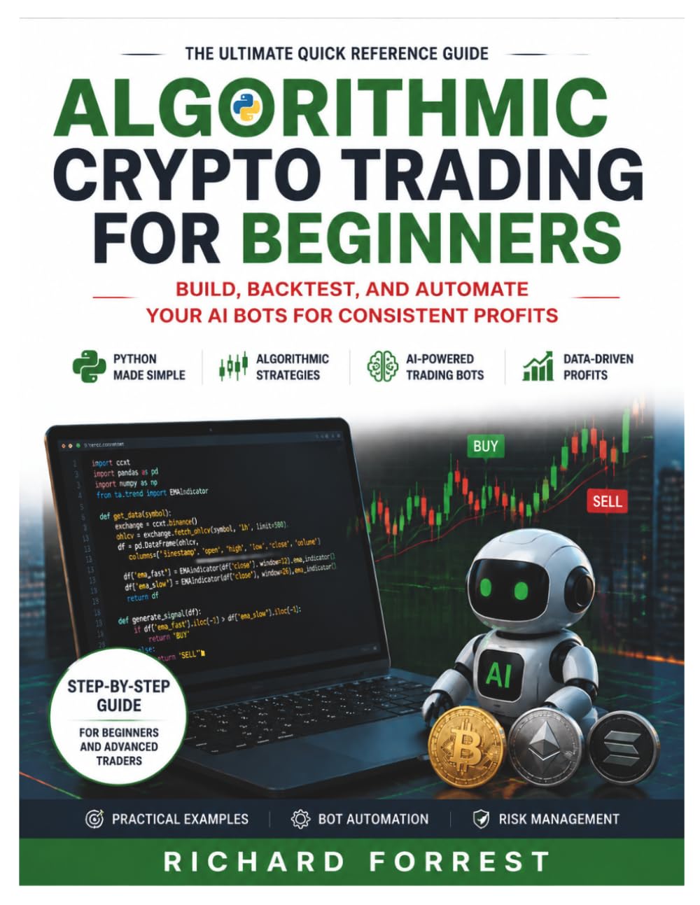 Algorithmic Crypto Trading For Beginners: Build, Backtest, and Automate Your AI Bots For Consistent Profits (The Forrest Digitech Collection)