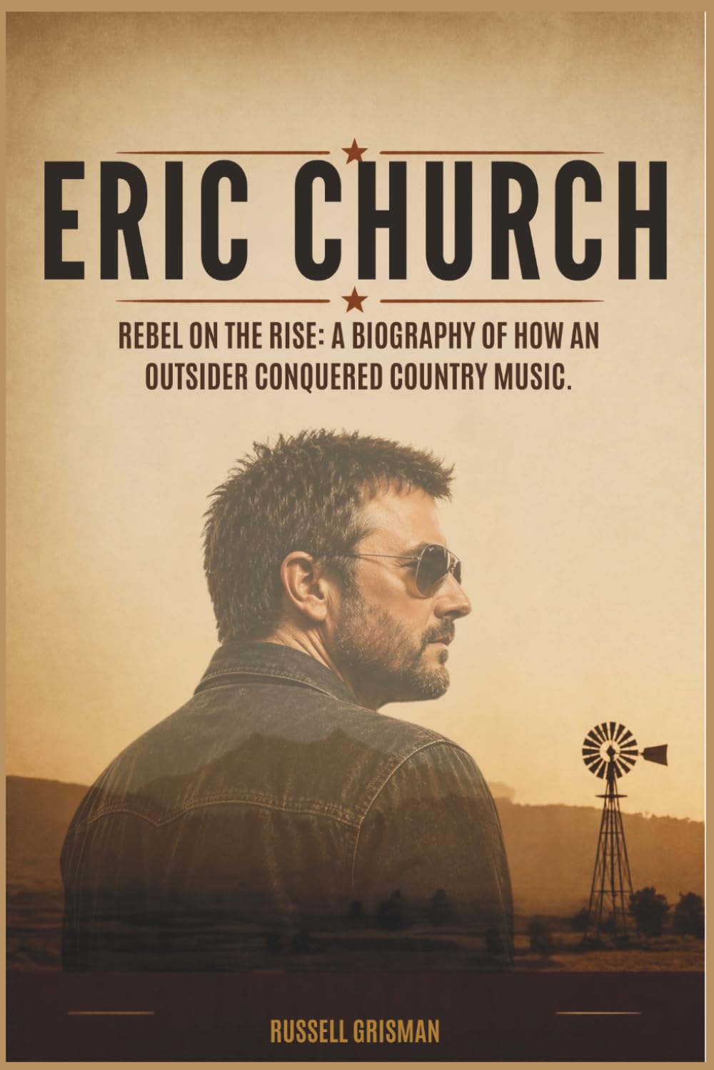 ERIC CHURCH: Rebel on the Rise: A Biography of How an Outsider Conquered Country Music.