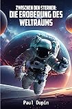  Zwischen den Sternen:: Die Eroberung des Weltraums