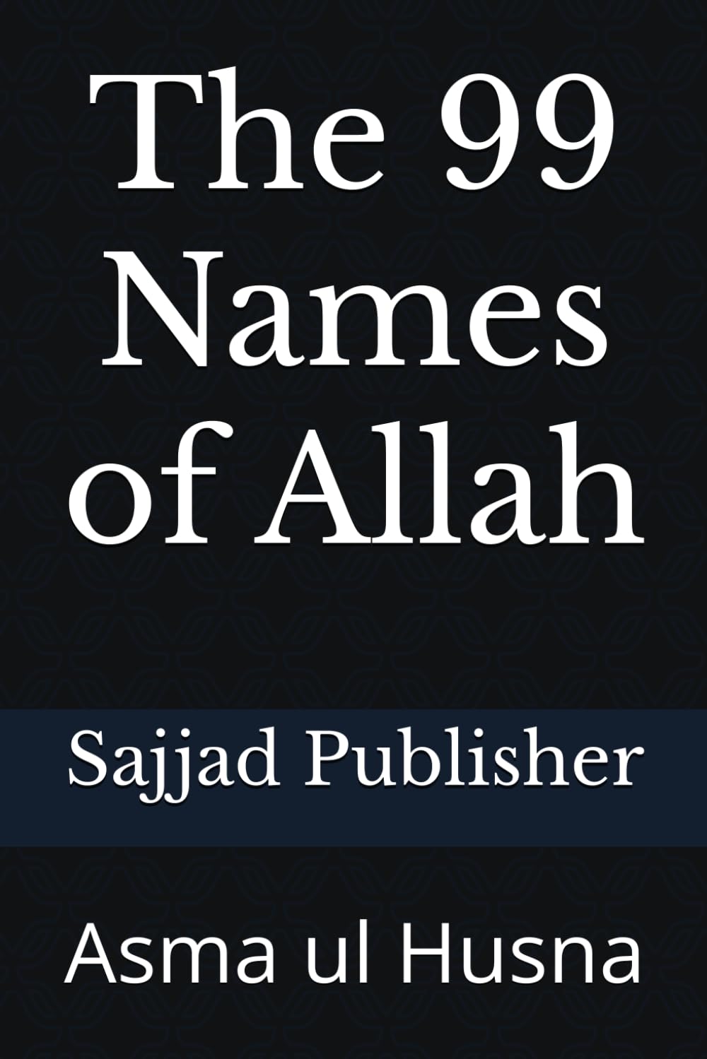 The 99 Names of Allah: Asma ul Husna