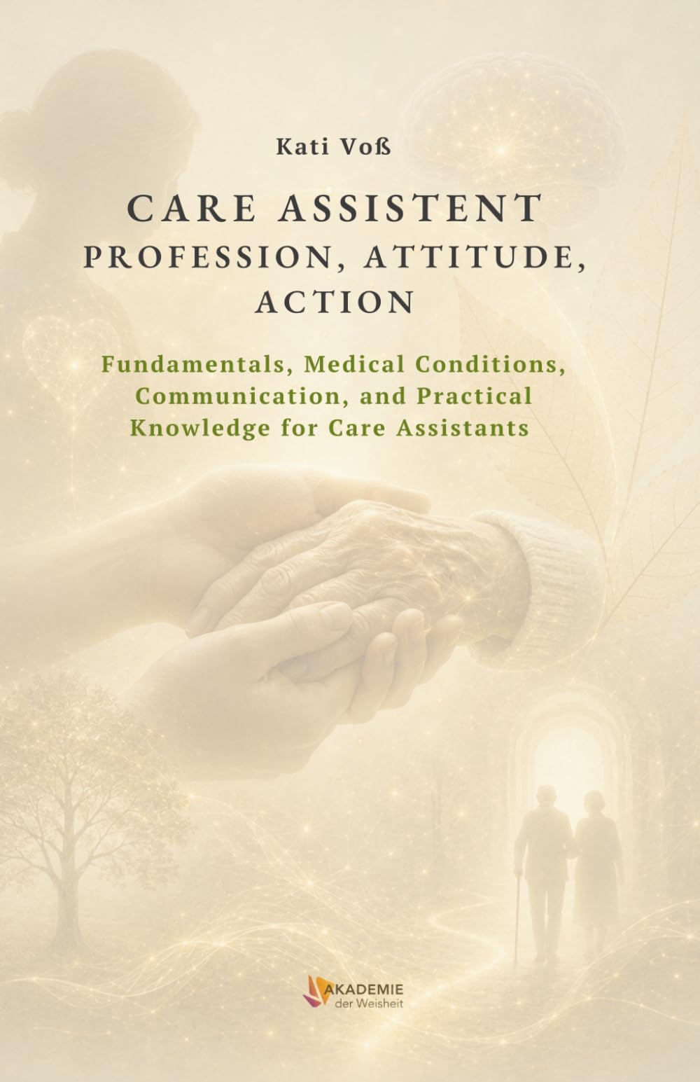 CARE ASSISTANT - PROFESSION, ATTITUDE, ACTION: Fundamentals, Pathology, Communication, and Practical Knowledge for Care Assistants (EDUCATIONAL CONTEXT)