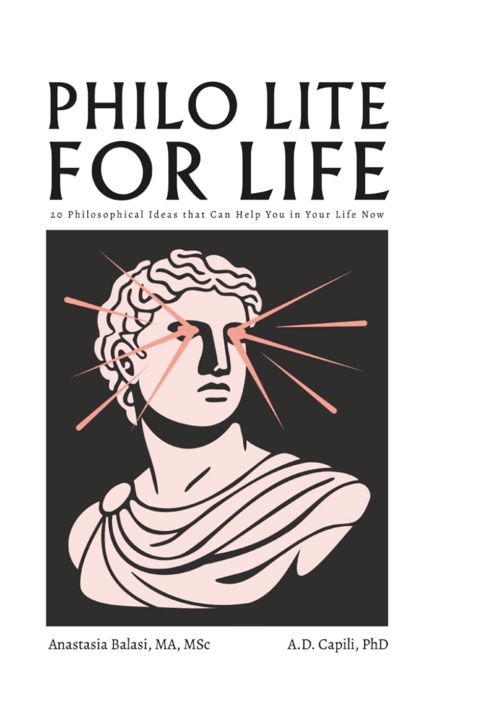 Philo Lite for Life: 20 Philosophical Ideas That Can Help You in Your Life Now