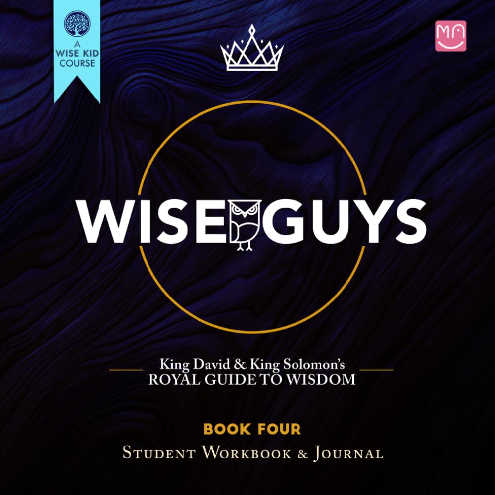 WISE GUYS: Book Four: King David & King Solomon's Royal Guide to Wisdom