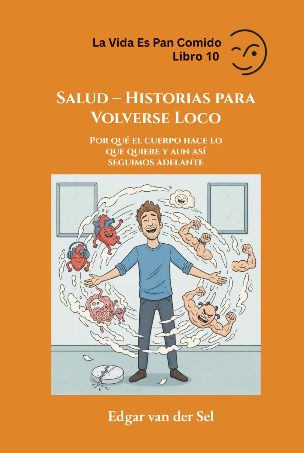 Salud – Historias para Volverse Loco: Por qué el cuerpo hace lo que quiere y aun así seguimos adelante
