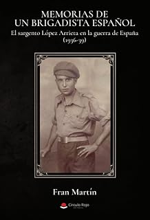 Memorias de un brigadista español. El sargento López Arrieta en la guerra de España