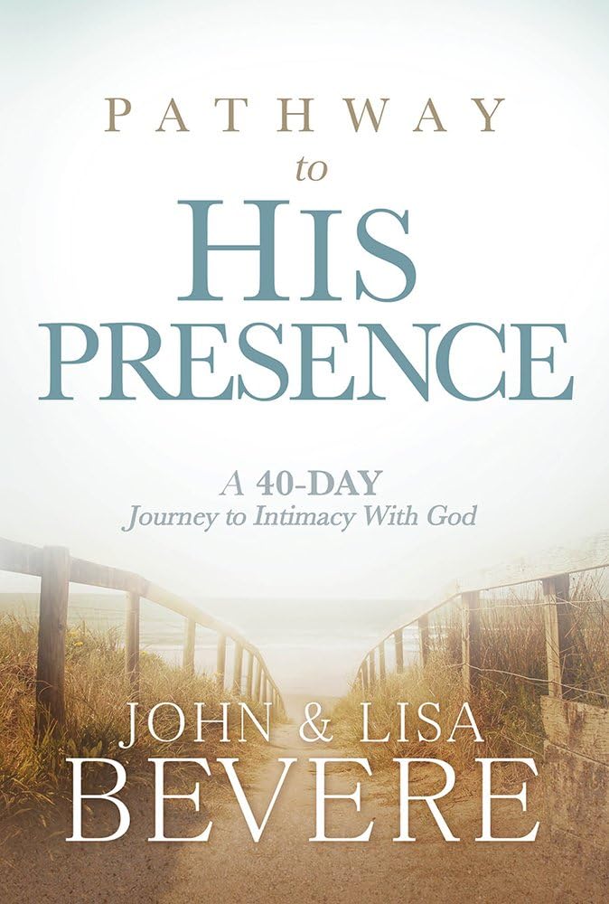 Pathway to His Presence: A 40-Day Journey to Intimacy With God Hardcover โ June 7, 2016