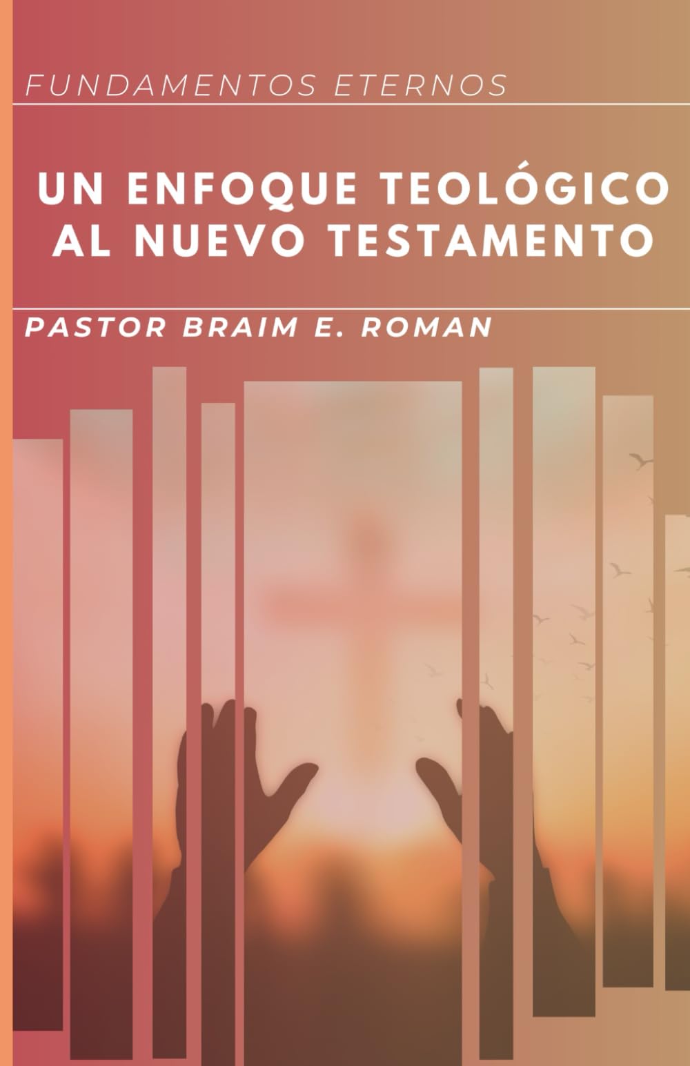 Fundamentos Eternos: Un Enfoque Teológico al Nuevo Testamento (Spanish Edition)