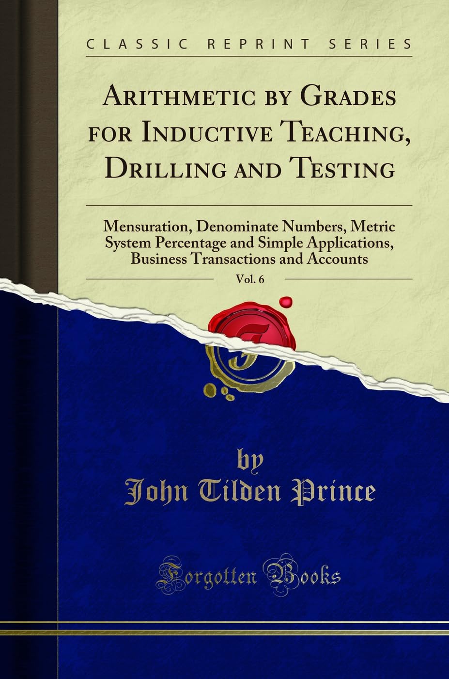Arithmetic by Grades for Inductive Teaching, Drilling and Testing, Vol. 6: Mensuration, Denominate Numbers, Metric System Percentage and Simple ... Transactions and Accounts (Classic Reprint)