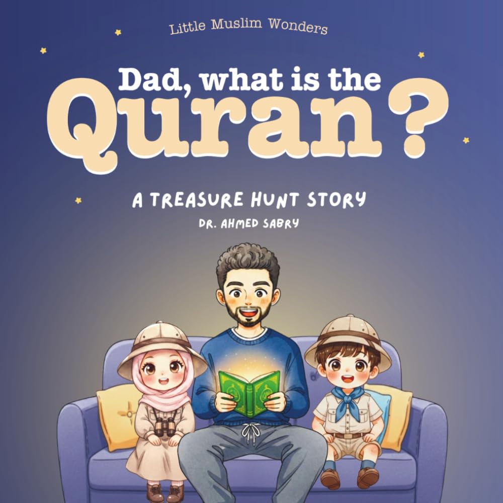 Dad, What is the Quran?: Little Muslim Wonders Series (Part 2) A Treasure Hunt Adventure That Teaches Muslim Kids the Value of the Quran