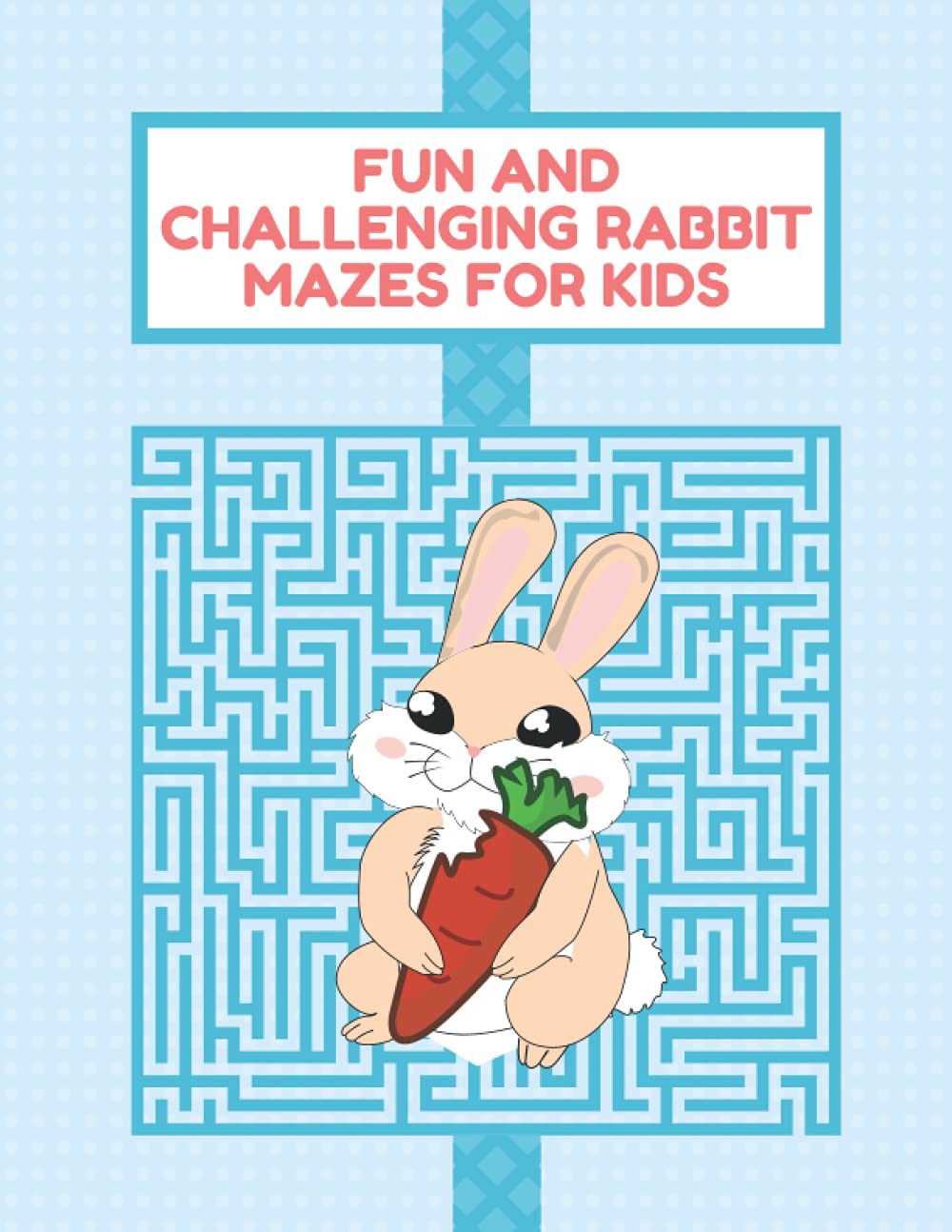 Fun and Challenging Rabbit Mazes for Kids: An Amazing Maze Activity Book for Kids With Solutions, 32 Medium Difficulty Levels Mazes for Kids, Perfect Gift for Mazes Lovers