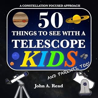 50 Things to See with a Telescope for Kids: Constellation Guide with Realistic Telescope Views by John A. Read