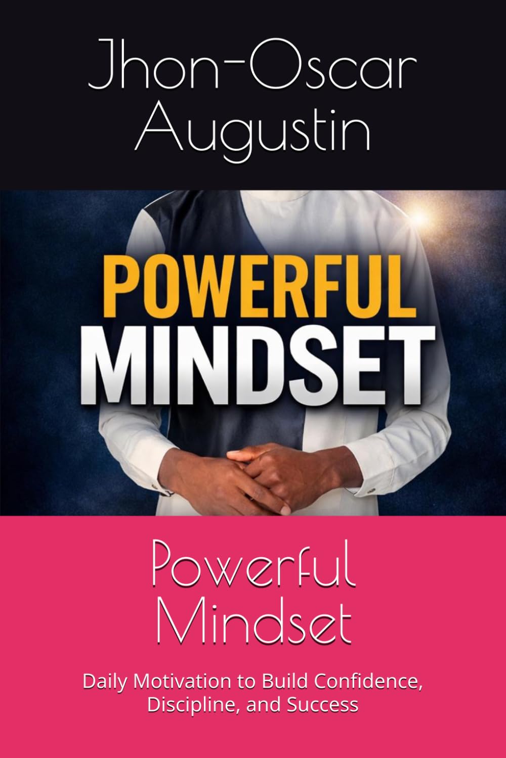 Powerful Mindset: Daily Motivation to Build Confidence, Discipline, and Success