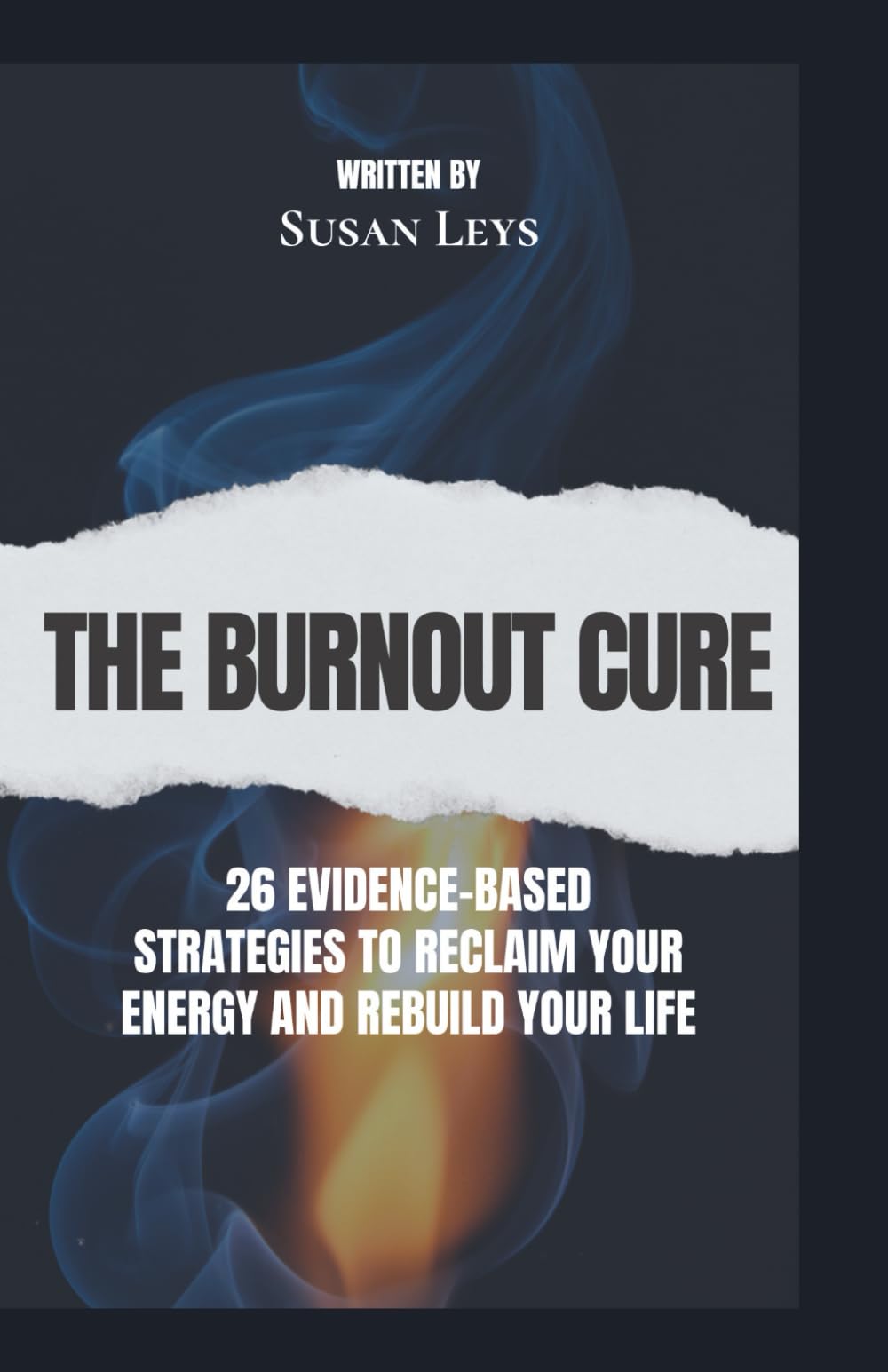 The Burnout Cure: 26 Evidence-Based Strategies to Reclaim Your Energy and Rebuild Your Life (Mental Wellness Essentials)