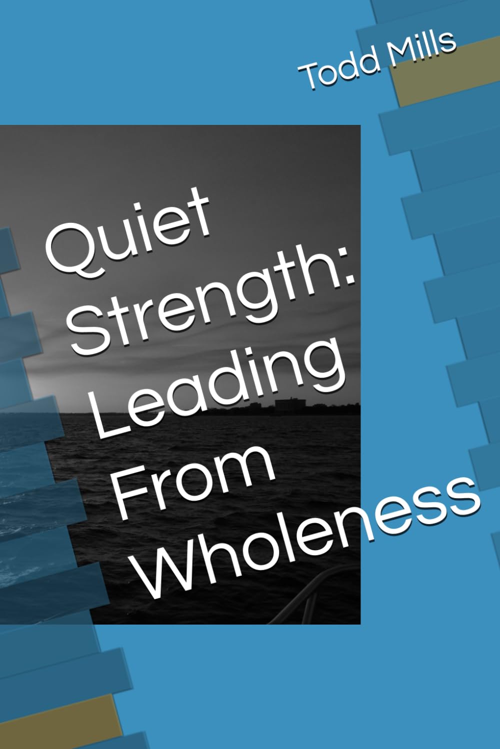 Quiet Strength: Leading From Wholeness