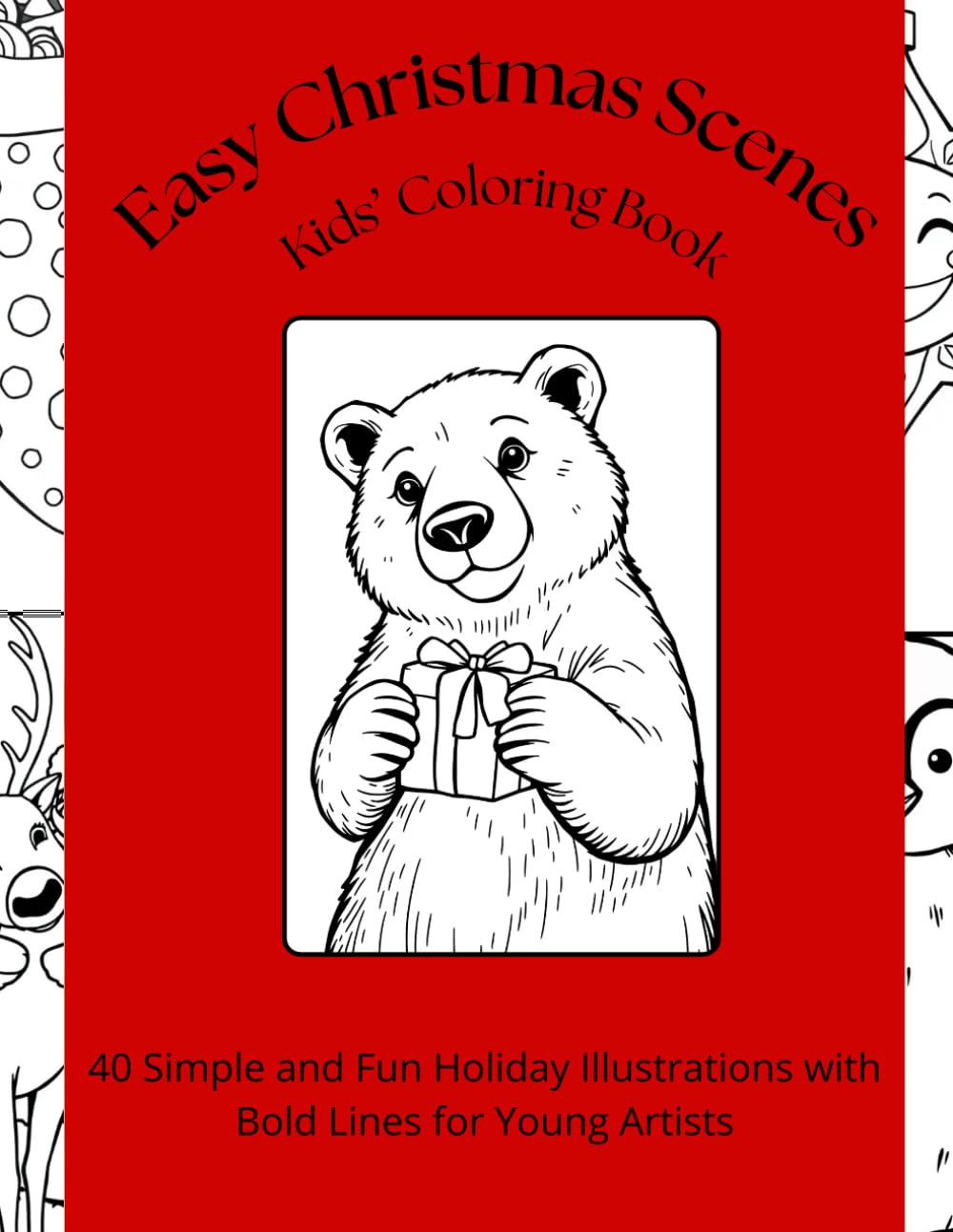 Easy Christmas Scenes – Kids’ Coloring Book: 40 Simple and Fun Holiday Illustrations with Bold Lines for Young Artists