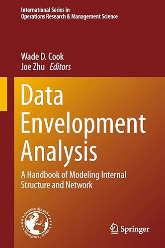 Data Envelopment Analysis: A Handbook of Modeling Internal Structure and Network: 208 (International Series in Operations Research &amp; Management Science)