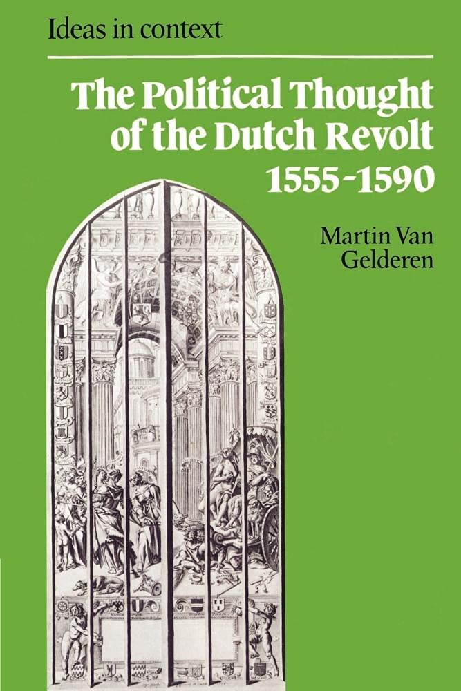 The Political Thought of the Dutch Revolt 1555-1590: 23 (Ideas in Context, Series Number 23)