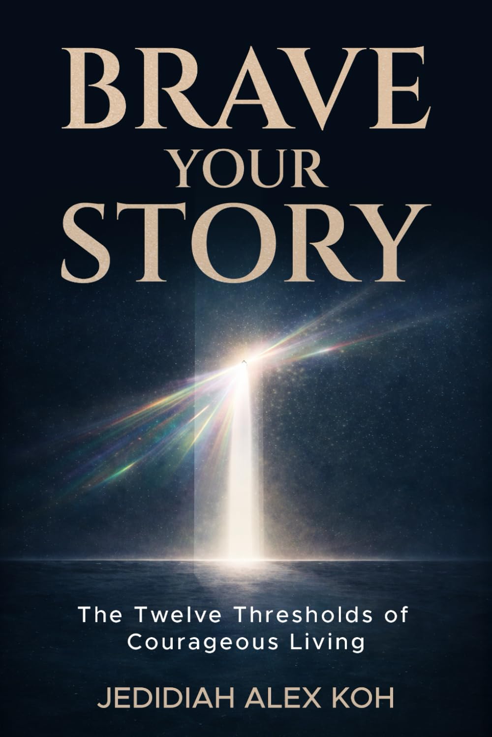 Brave Your Story: The Twelve Thresholds of Courageous Living