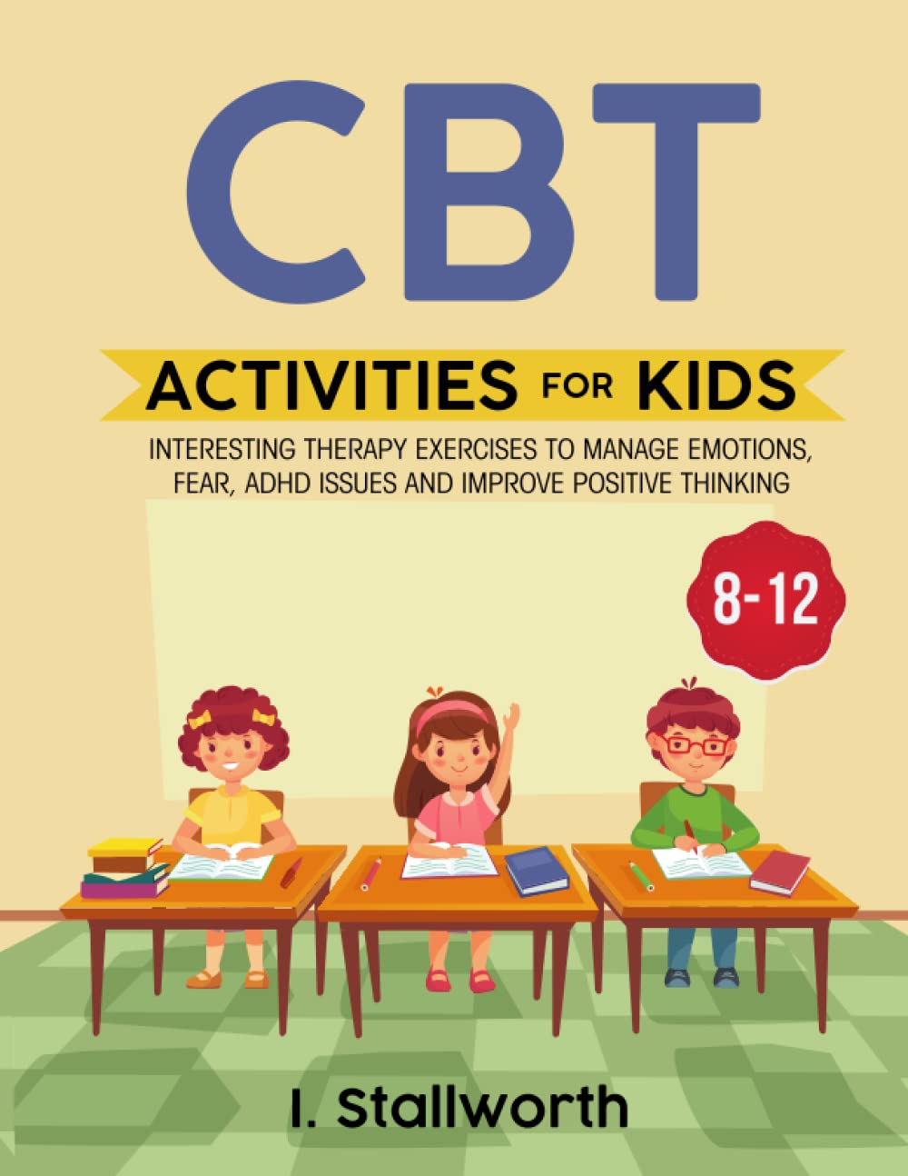 CBT ACTIVITIES FOR KIDS 8-12: Attention-grabbing Therapy Workout routines to Prepare Emotions, Fear, ADHD Points and Give a boost to Certain Pondering thumbnail