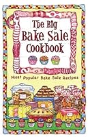 The Big Bake Sale Cookbook: Most Popular Bake Sale Recipes 1931294496 Book Cover