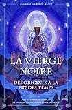  La Vierge Noire: des Origines à la Fin des Temps