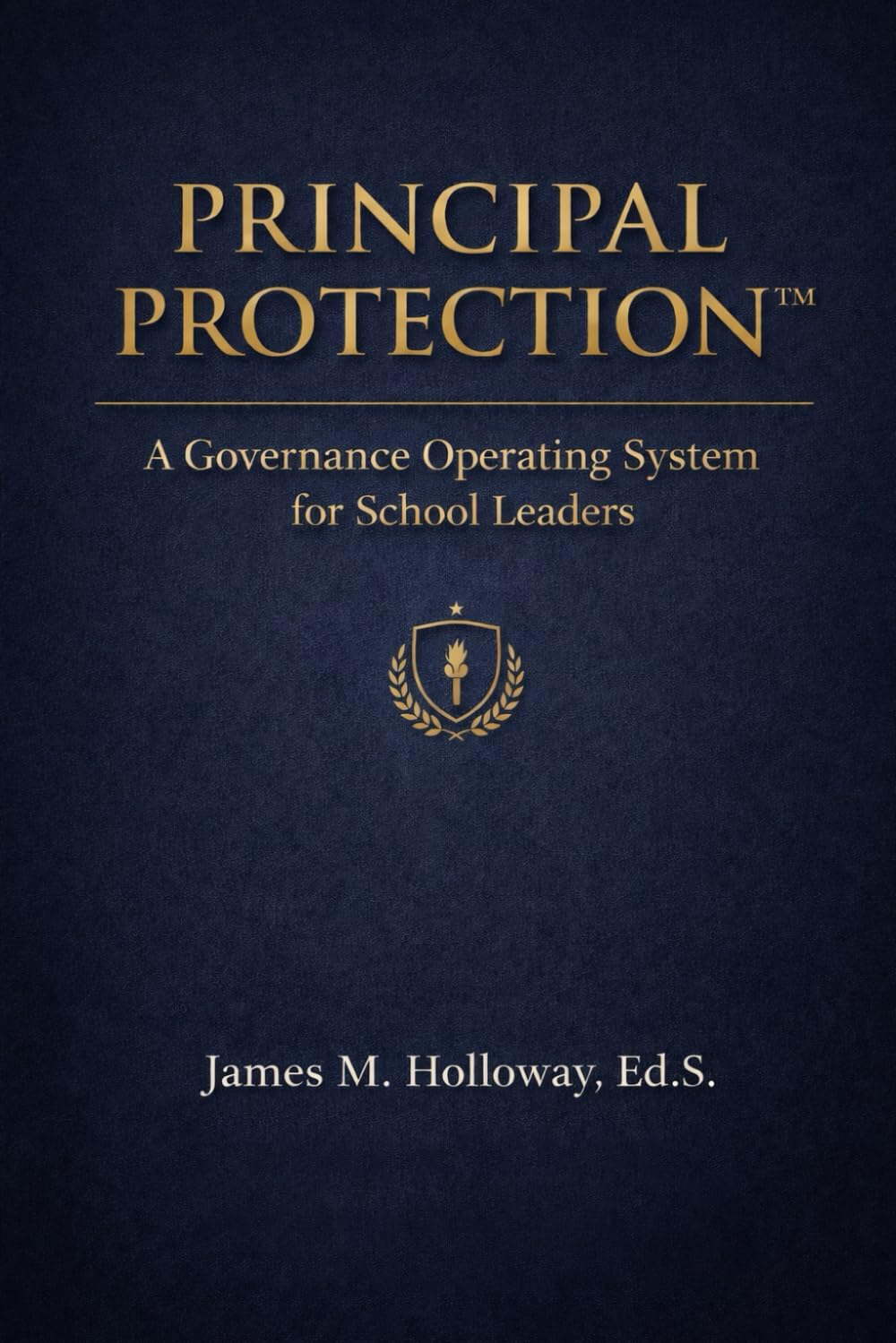 PRINCIPAL PROTECTION™: A Governance Operating System for School Leaders