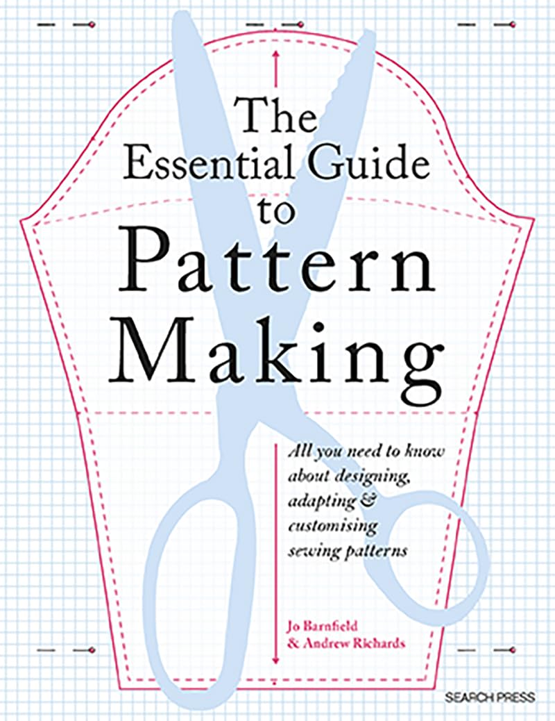 The Essential Guide to Pattern Making: All you need to know about designing, adapting and customising sewing patterns Paperback – 5 Jan. 2024