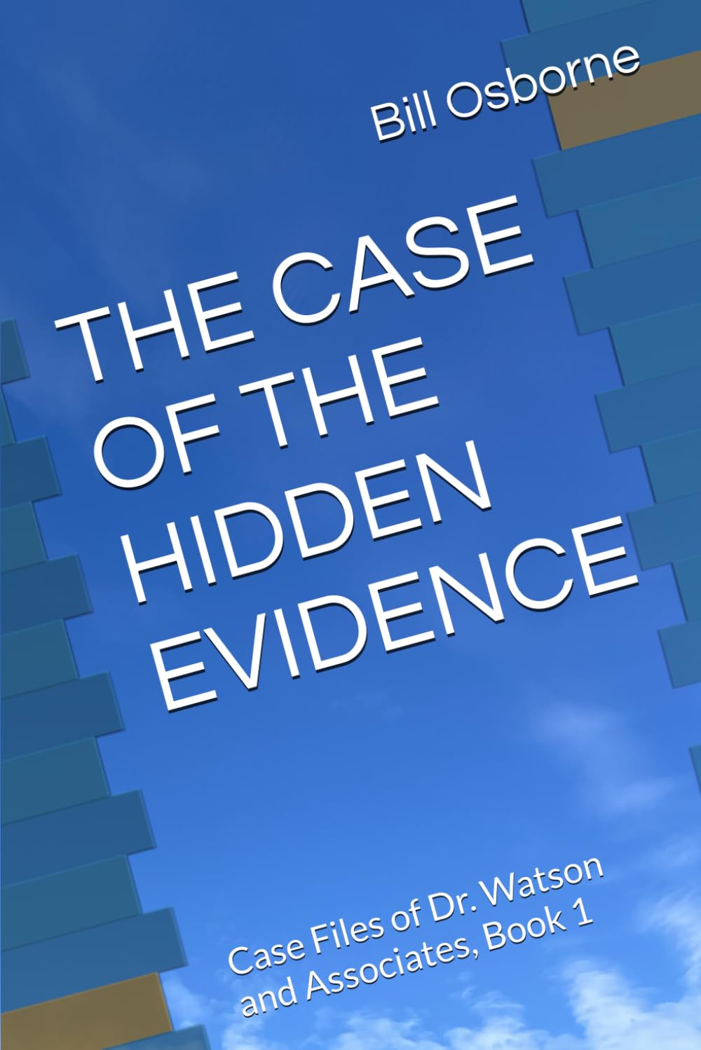 THE CASE OF THE HIDDEN EVIDENCE: Case Files of Dr. Watson and Associates, Book 1