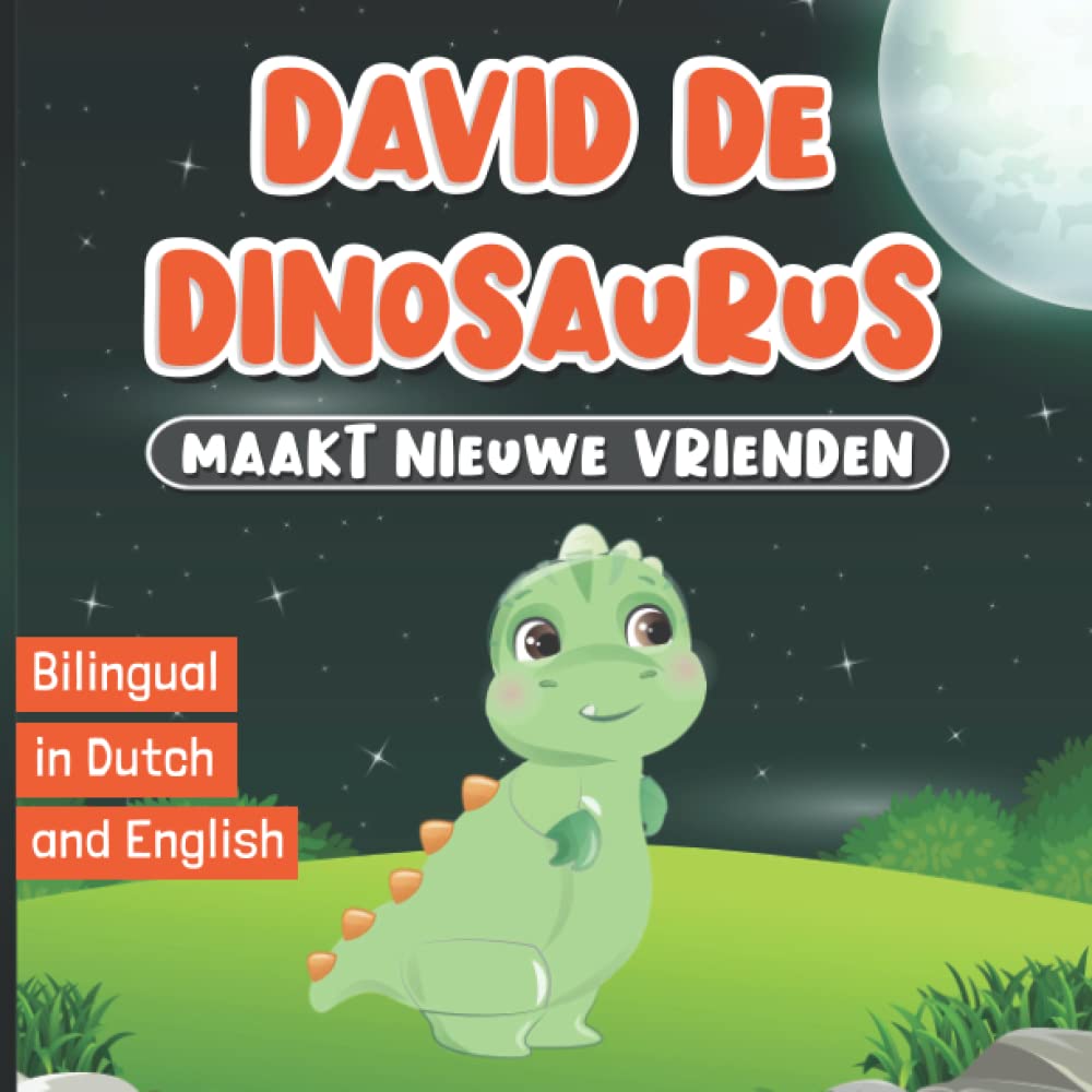 Bilingual in Dutch and English: David de Dinosaurus Maakt Nieuwe Vrienden: Sprookjes voor Kinderen | Bedtijdverhalen voor Kinderen van 2-7 Jaar | Boeken Nederlands | Welterusten Boek met Dieren