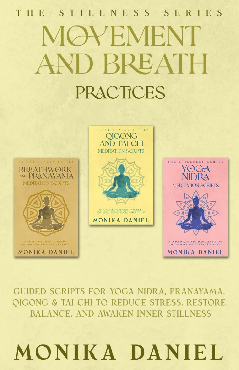 Movement and Breath Practices: Guided Scripts for Yoga Nidra, Pranayama, Qigong & Tai Chi to Reduce Stress, Restore Balance, and Awaken Inner Stillness (The Stillness Series)