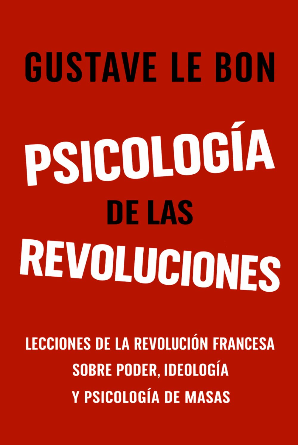 Psicología de las Revoluciones: Lecciones de la Revolución Francesa sobre poder, ideología y psicología de masas (Fuerzas psicológicas en la historia)