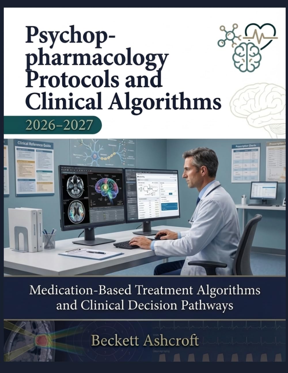 PSYCHOPHARMACOLOGY Protocols And Clinical Algorithms 2026-2027: Medication-Based Treatment Algorithms and Clinical Decision Pathways