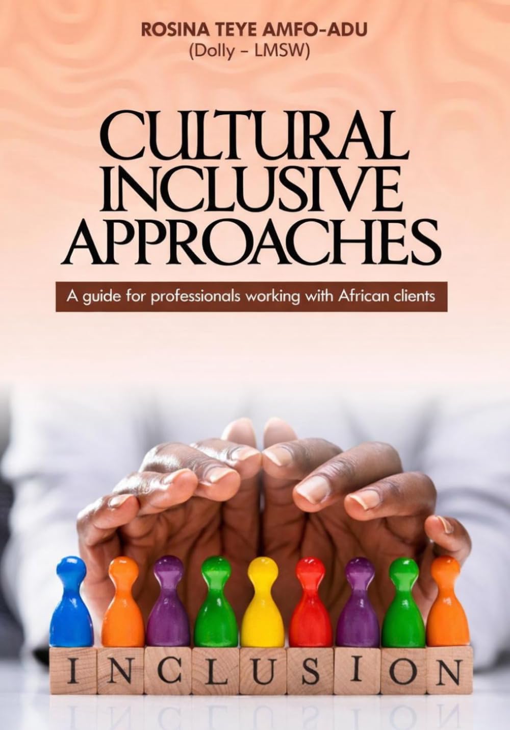 Cultural Inclusive Approaches: A Guide for Professionals Working with African Clients
