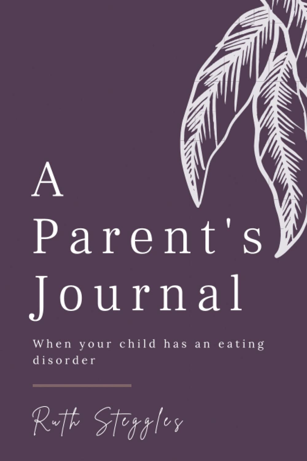 A Parent's Journal: When your child has an eating disorder