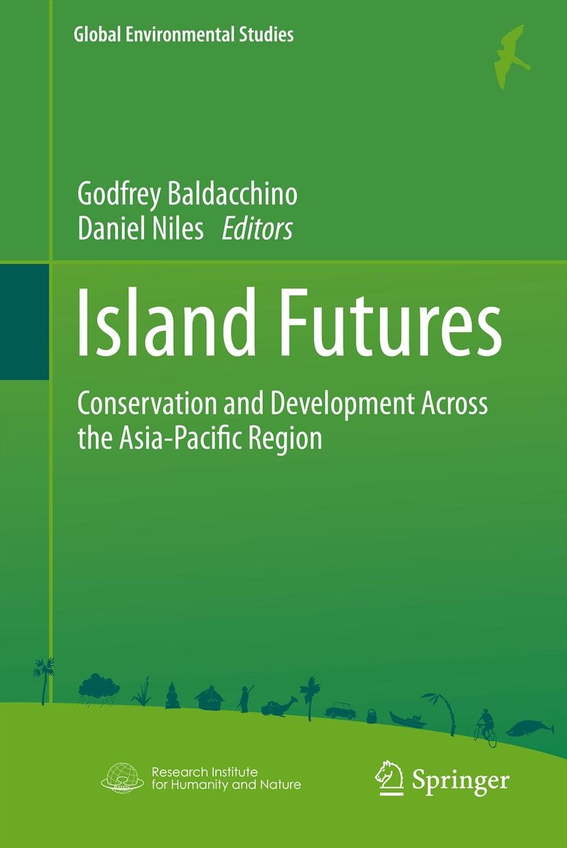 Island Futures: Conservation and Development Across the Asia-Pacific Region (Global Environmental Studies Book 0)