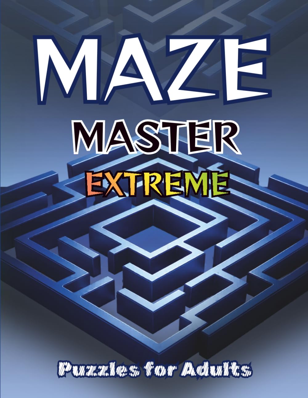 Maze Master Extreme For Adults: 120 Challenging Mazes | Extreme Difficulty | 4 Maze Styles | Solutions Included